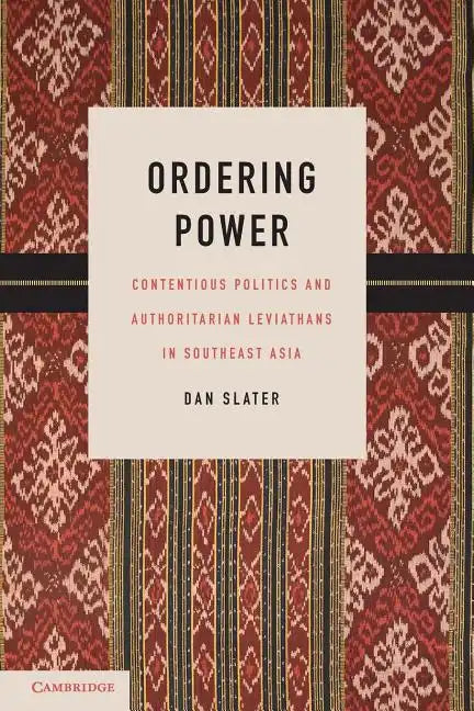 Ordering Power: Contentious Politics and Authoritarian Leviathans in Southeast Asia - Paperback