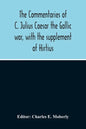 The Commentaries Of C. Julius Caesar The Gallic War, With The Supplement Of Hirtius - Paperback