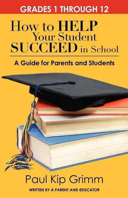 How to Help Your Student Succeed in School: A Guide for Parents and Students - Paperback