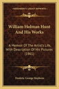 William Holman Hunt And His Works: A Memoir Of The Artist's Life, With Description Of His Pictures (1861) - Paperback