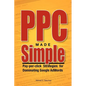 PPC Made Simple: Pay Per Click Strategies For Dominating Google Adwords - Paperback
