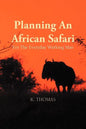 Planning an African Safari: For the Everyday Working Man - Paperback