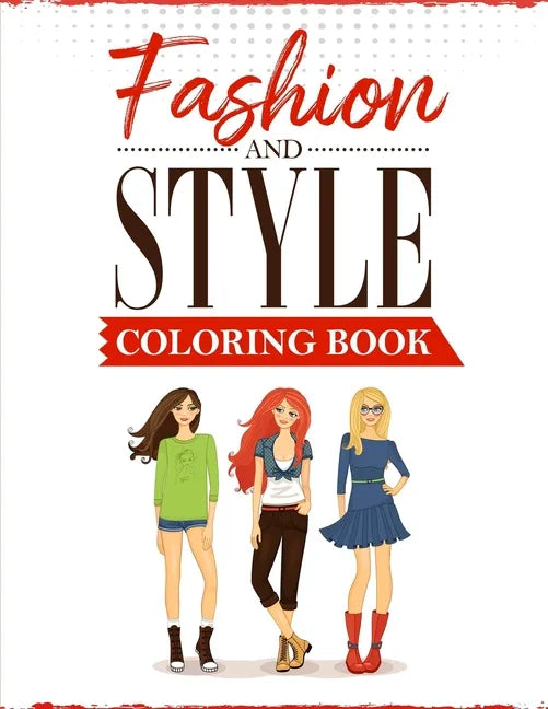 Fashion and Style: A coloring Book for girls of all ages with fresh, cool, cute and stylish outfits - Paperback