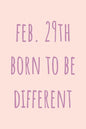 Feb. 29th Born to be Different: Special February 29th leap birthday gift for your loved ones, cute leap day gift for girls, boys, woman and men, greet - Paperback