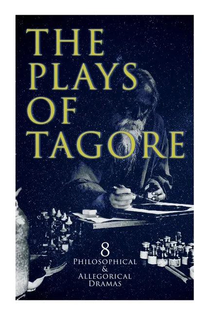 The Plays of Tagore: 8 Philosophical & Allegorical Dramas: The Post Office, Chitra, The Cycle of Spring, The King of the Dark Chamber, Sanyasi... - Paperback