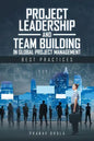 Project Leadership and Team Building in Global Project Management: Best Practices - Paperback