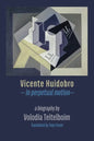 Vicente Huidobro - in perpetual motion. A Biography - Paperback