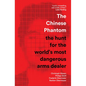 The Chinese Phantom: The Hunt for the World's Most Dangerous Arms Dealer - Paperback