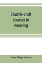 Shuttle-craft courses in weaving - Paperback