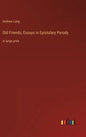Old Friends; Essays in Epistolary Parody: in large print - Hardcover
