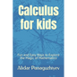 Calculus for kids: Fun and Easy Ways to Explore the Magic of Mathematics - Paperback