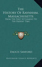 The History Of Raynham, Massachusetts: From The First Settlement To The Present Time - Hardcover