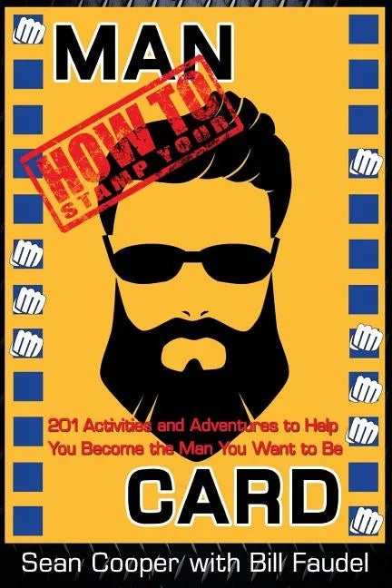 How to Stamp Your Man Card: 201 Activities and Adventures to Help You Become The Man You Want To Be - Paperback