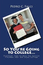 So You're Going to College: Practical Tips to Help You Survive Freshman Year and Enjoy College - Paperback