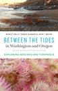 Between the Tides in Washington and Oregon: Exploring Beaches and Tidepools - Paperback