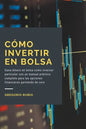 Cómo invertir en Bolsa: Gana dinero en bolsa como inversor particular con un manual práctico completo para las opciones financieras partiendo de cero - Paperback