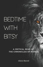 Bedtime with Bitsy: A Critical Read of the Chronicles of Narnia - Paperback