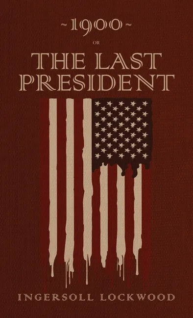 1900 or, The Last President: The Original 1896 Edition - Hardcover