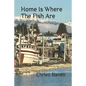 Home Is Where The Fish Are - Paperback