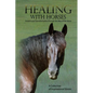 Healing with Horses: Growth and Transformation through the Way of the Horse - Paperback