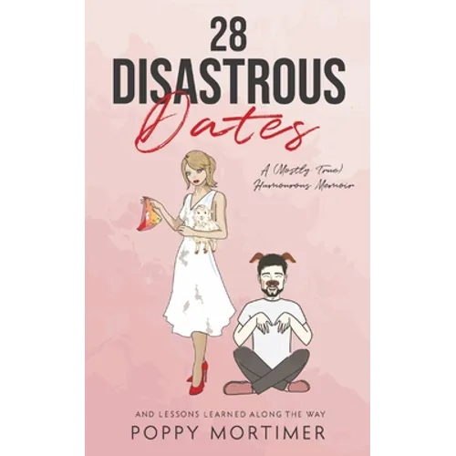 28 Disastrous Dates: A (Mostly True) Humourous Memoir - Paperback