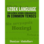 Uzbek Language: 100 Uzbek Verbs Conjugated in Common Tenses - Paperback