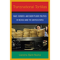 Transnational Tortillas: Race, Gender, and Shop-Floor Politics in Mexico and the United States - Paperback