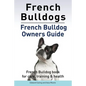 French Bulldogs. French Bulldog owners guide. French Bulldog book for care, training & health.. - Paperback