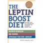 The Leptin Boost Diet: Unleash Your Fat-Controlling Hormones for Maximum Weight Loss - Paperback