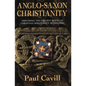Anglo-Saxon Christianity: Exploring the Earliest Roots of Christian Spirituality in England - Paperback