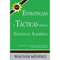 Estrategias y Tácticas para la Excelencia Académica: Herramientas para asegurar el éxito estudiantil y forjar el futuro profesional - Paperback