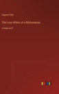 The Love Affairs of a Bibliomaniac: in large print - Hardcover