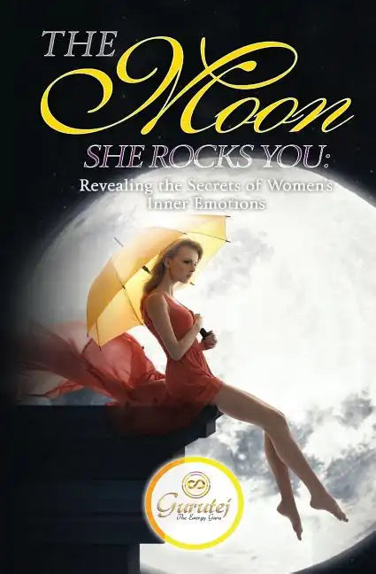 The Moon She Rocks YOU: Secrets of a woman's inner nature - Paperback