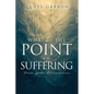 What Is The Point In Suffering From God's Perspective - Paperback