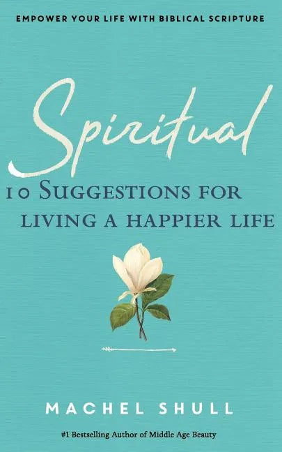 Spiritual: 10 Suggestions for Living a Happier Life - Paperback
