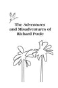 The Adventures and Misadventures of Richard Poole - Paperback