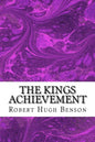 The Kings Achievement: (Robert Hugh Benson Classics Collection) - Paperback