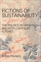 Fictions of Sustainability: The Politics of Growth and Post Capitalist Futures - Paperback