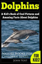 Dolphins: A Kid's Book Of Cool Images And Amazing Facts About Dolphins - Paperback