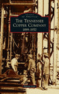 Tennessee Copper Company: 1899-1970 - Hardcover