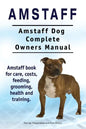 Amstaff. Amstaff Dog Complete Owners Manual. Amstaff book for care, costs, feeding, grooming, health and training. - Paperback