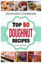Doughnut Cookbook: Top 50 Doughnut Recipes - Paperback