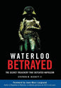 Waterloo Betrayed: The Secret Treachery That Defeated Napoleon - Hardcover