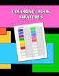 Coloring Book Swatches: workbook created to organize your pencil and waxed crayon, glitter and gel pen colours for quick reference. Take the s - Paperback