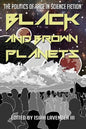 Black and Brown Planets: The Politics of Race in Science Fiction - Paperback