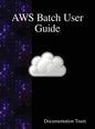 AWS Batch User Guide - Hardcover