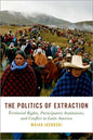 Politics of Extraction: Territorial Rights, Participatory Institutions, and Conflict in Latin America - Hardcover