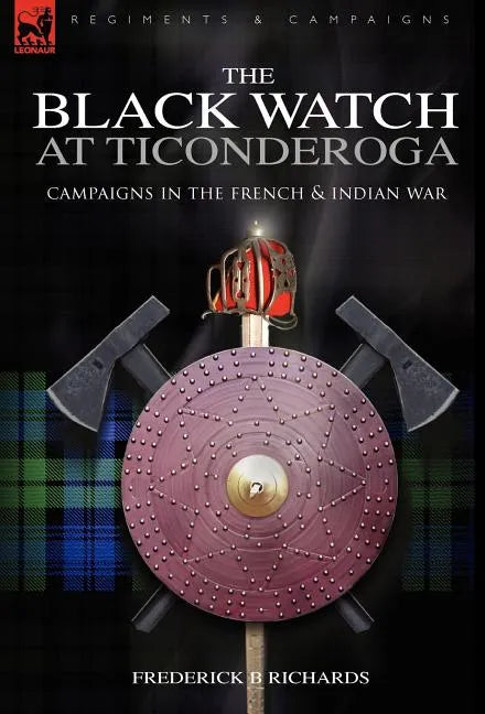 The Black Watch at Ticonderoga: Campaigns in the French & Indian War - Hardcover
