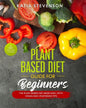 plant based diet guide for beginners: the plant based diet made easy, with vegan and vegetarian tips. 21 days meal plan included - Paperback