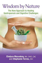 Wisdom by Nature: The New Approach to Healing Gastroparesis and Digestive Challenges - Paperback